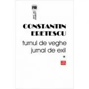 Turnul de veghe. Jurnal de exil 1995-2004 de Constantin Eretescu