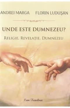 Unde este Dumnezeu? Religie, revelatie, Dumnezeu de Andrei Marga