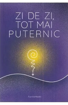 Zi de zi, tot mai puternic de Rodiana Jozsa