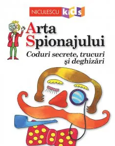Arta Spionajului. Coduri secrete, trucuri si deghizari de Judy Hindley