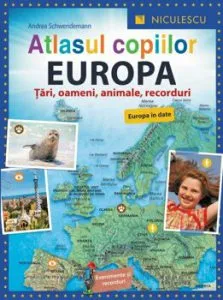 Atlasul copiilor. EUROPA. Tari, oameni, animale, recorduri de Andrea Schwendemann