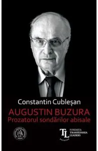 Augustin Buzura. Prozatorul sondarilor abisale de Constantin Cublesan