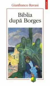 Biblia dupa Borges de Gianfranco Ravasi