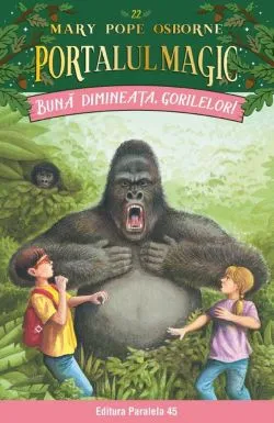 Buna dimineata, gorilelor! Portalul Magic nr. 22 - Editia a II-a de OSBORNE Mary Pope