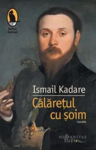 Calaretul cu soim de Ismail Kadare