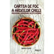 Cartea de foc a ardeilor chilli. Prezentare, conservare, retete culinare