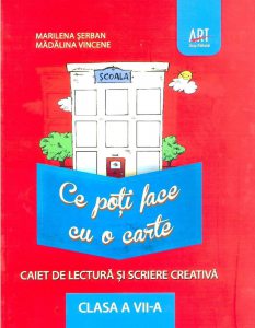 Ce poti face cu o carte. Caiet de lectura si scriere creativa. Clasa a VII-a