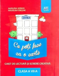 Ce poti face cu o carte. Caiet de lectura si scriere creativa. Clasa a VII-a