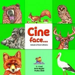 Cine face...? Animale si pasari salbatice de Dorin Bujdei