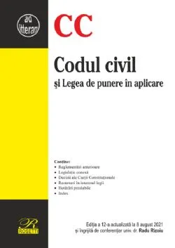 Codul civil si legea de punere in aplicare Ed.12 Act.8 august 2021