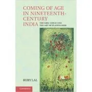 Coming of Age in Nineteenth-Century India: The Girl-Child and the Art of Playfulness de Ruby Lal