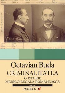 Criminalitatea. O istorie medico-legala romaneasca