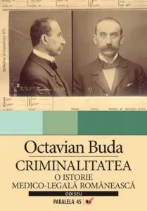 Criminalitatea. O istorie medico-legala romaneasca