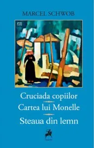 Cruciada copiilor. Cartea lui Monelle. Steaua din lemn de Marcel Schwob