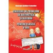 Culegere de probleme, aritmetica si algebra clasele 5-8 de Gheorghe Adalbert Schneider