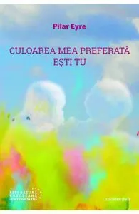 Culoarea mea preferata esti tu de Pilar Eyre