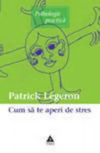 Cum sa te aperi de stres de Patrick Legeron