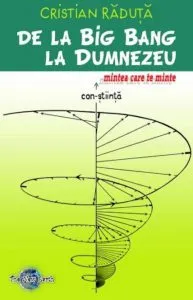 De la Big Bang la Dumnezeu, mintea care te minte de Cristian Raduta