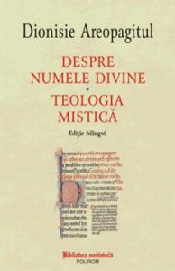 Despre numele divine. Teologia mistica (editie bilingva)