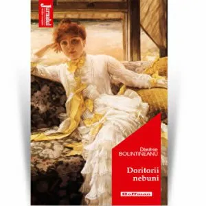 Doritorii nebuni - Dimitrie Bolintineanu, Editia 2020 de Dimitrie Bolintineanu