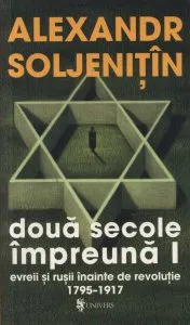 Doua secole impreuna - Evreii si rusii inainte de revolutie 1795-1917, Vol. I de Aleksandr Soljenitin