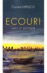 Ecouri. Vers si pictura de Corina Lupascu