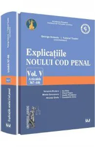 Explicatiile noului Cod penal. Vol. V: Articolele 367-446 de George Antoniu