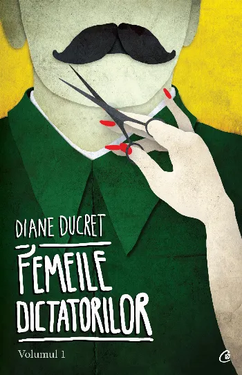 Femeile dictatorilor. Volumul 1