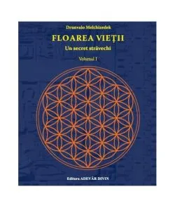 Floarea vieţii . Un secret străvechi (Vol. I) de Drunvalo Melchizedek
