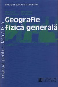 Geografie fizica generala. Manual pentru clasa a IX-a