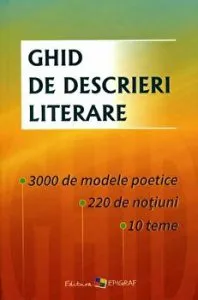 Ghid de descrieri literare. 3000 de modele poetice, 220 de notiuni, 10 teme de Ala Bujor