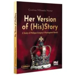 Her version of (his)story. A study of Philippa Gregory's Plantagenet Novels de Cristina Mihaela Nistor