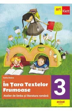 In Tara textelor Frumoase. Atelier de limba si literatura romana - Clasa 3