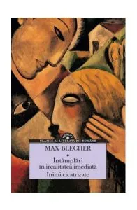 Întâmplări în irealitatea imediată. Inimi cicatrizate de Max Blecher