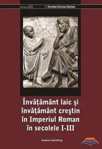 Invatamant laic si invatamant crestin in Imperiul Roman in secolele I-III de Nicoleta Simona Martian