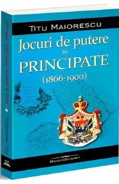 Jocuri de putere in Principate (1866-1900) de Titu Maiorescu