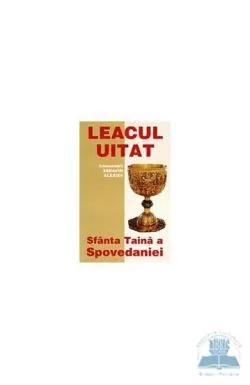 Leacul uitat. Sfanta Taina a Spovedaniei