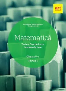 Matematică. Clasa a V-a. Semestrul 1. Teste. Fișe de lucru. Modele de teze de Gheorghe Iacovita