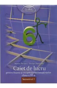 Matematica cls 6 sem 1 Caiet de lucru pentru fixarea si recapitularea cunostintelor de Marius Perianu