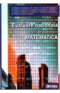 Matematica. Pregatirea examenului de Evaluare Nationala in 25 de saptamani