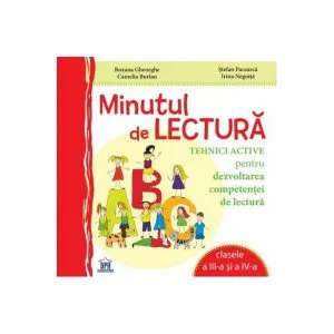 Minutul de lectură. Tehnici active pentru dezvoltarea competenței de lectură - Clasele a III-a si a IV-a de Irina Negoita