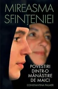 Mireasma sfinteniei. Povestiri dintr-o manastire de maici de Constantina Palmer
