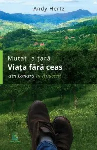 Mutat la țară. Viața fără ceas de Andy Hertz