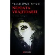 Nepoata Vrajitoarei (roman istoric si de dragoste) de Virginia STANCIU-BUTESCU