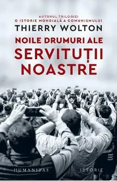 Noile drumuri ale servitutii noastre. Alienare, uniformizare, supunere de Thierry Wolton