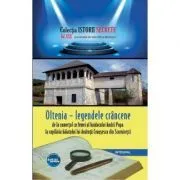 Oltenia – legendele crancene, de la comertul cu femei al haiducului Andrii Popa la copilaria baiatului lui Andruta Ceausescu din Scornicesti de Dan-Silviu Boerescu