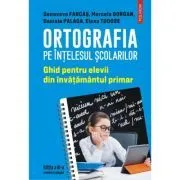 Ortografia pe intelesul scolarilor. Ghid pentru elevii din invatamantul primar de Genoveva Farcas