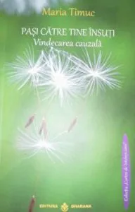 Pasi catre tine insuti. Vindecarea cauzala de Maria Timuc