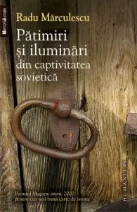 Patimiri si iluminari din captivitatea sovietica de Radu Marculescu