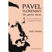 Pavel Florenski. Un geniu tacut. Dramatica si extraordinara viata a necunoscutului Da Vinci al Rusiei